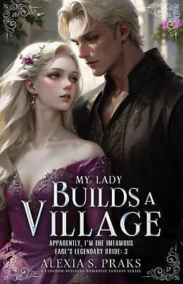 E-Book (epub) My Lady Builds a Village (The Modern Countess, #3) von Rose James, Alexia S. Praks, Alexia Praks
