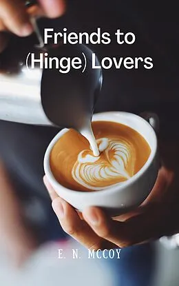 E-Book (epub) Friends to (Hinge) Lovers (Friends to Lovers) von E. N. McCoy
