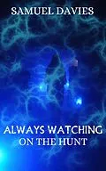 E-Book (epub) Always Watching (On The Hunt, #2) von Samuel Davies