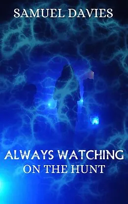E-Book (epub) Always Watching (On The Hunt, #2) von Samuel Davies