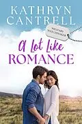 E-Book (epub) A Lot Like Romance (Military Matchmaker, #9) von Kathryn Cantrell