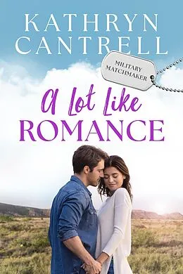 E-Book (epub) A Lot Like Romance (Military Matchmaker, #9) von Kathryn Cantrell