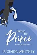 E-Book (epub) Serving the Prince (Royal Secrets) von Lucinda Whitney