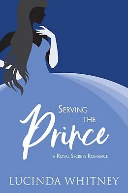 E-Book (epub) Serving the Prince (Royal Secrets) von Lucinda Whitney