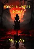 E-Book (epub) Vampire Empire 4050 (Fantasy Series - Vampire Empire, #1) von Ming Wei