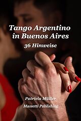 E-Book (epub) Tango Argentino in Buenos Aires 36 Hinweise um glücklich zu tanzen von Patricia Müller