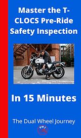 eBook (epub) Master the T-CLOCS Pre-Ride Safety Inspection in 15 Minutes de The Dual Wheel Journey