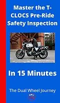 E-Book (epub) Master the T-CLOCS Pre-Ride Safety Inspection in 15 Minutes von The Dual Wheel Journey