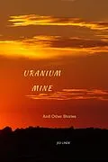 E-Book (epub) Uranium Mine and Other Stories von Jed Linde