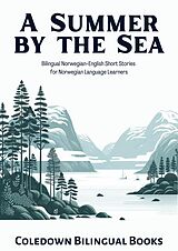 eBook (epub) A Summer by the Sea: Bilingual Norwegian-English Short Stories for Norwegian Language Learners de Coledown Bilingual Books