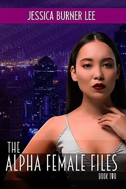 E-Book (epub) The Alpha Female Files - Book Two von Jessica Burner Lee