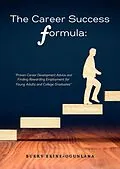 E-Book (epub) The Career Success Formula:Proven Career Development Advice and Finding Rewarding Employment for Young Adults and College Graduates (Life Tips, #3) von Bukky Ekine-Ogunlana