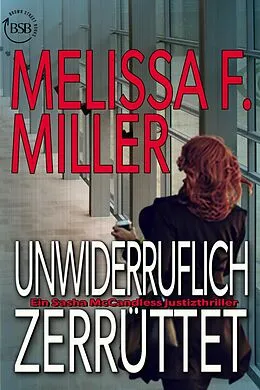 E-Book (epub) Unwiderruflich zerrüttet (Ein Sasha McCandless Justizthriller, #3) von Melissa F. Miller, Elke Will