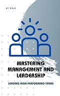 E-Book (epub) Mastering Management and Leadership: Leading High-Performing Teams von Af Delk