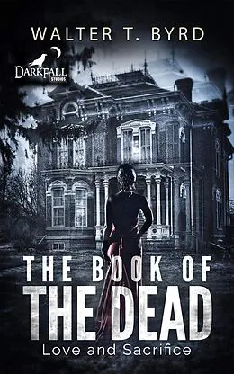 E-Book (epub) The Book Of The Dead: Love and Sacrifice (1) von Walter T. Byrd