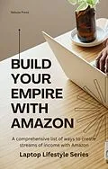 E-Book (epub) Build Your Empire With Amazon (Laptop Lifestyle) von Nebula Press