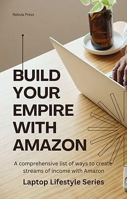 E-Book (epub) Build Your Empire With Amazon (Laptop Lifestyle) von Nebula Press