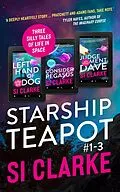 E-Book (epub) Starship Teapot: Books #1-3 von Si Clarke