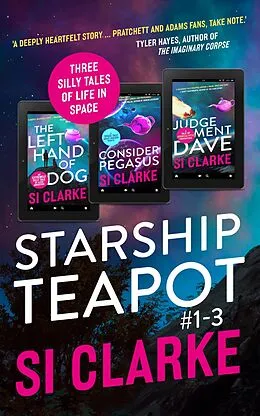 E-Book (epub) Starship Teapot: Books #1-3 von Si Clarke