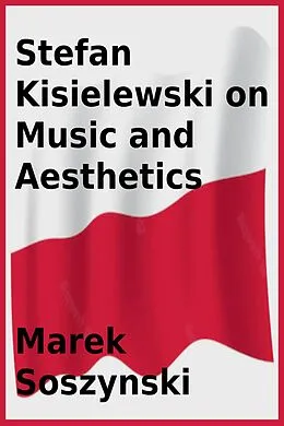 E-Book (epub) Stefan Kisielewski on Music and Aesthetics von Marek Soszynski, Stefan Kisielewski