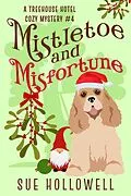 E-Book (epub) Mistletoe and Misfortune (Treehouse Hotel Mysteries, #4) von Sue Hollowell