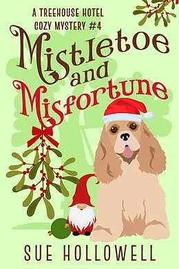 E-Book (epub) Mistletoe and Misfortune (Treehouse Hotel Mysteries, #4) von Sue Hollowell