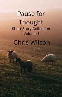 E-Book (epub) Pause for Thought Short Story Collection Volume1 von Chris Wilson