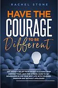 E-Book (epub) Have The Courage To Be Different: Get Anxiety Relief From People-Pleasing! Stop Dimming Your Light For Others. Dare To Set Boundaries & Live Your Best Life With Courage, Freedom And Without Apologies! (The Rachel Stone Collection) von Rachel Stone