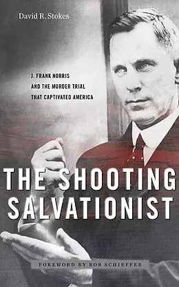 E-Book (epub) The Shooting Salvationist: J. Frank Norris and the Murder Trial that Captivated America von David R. Stokes