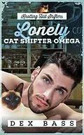 E-Book (epub) Lonely Cat Shifter Omega (Knotting Hill Shifters, #2) von Dex Bass