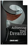 E-Book (epub) Achieving Your Dreams von Edward James
