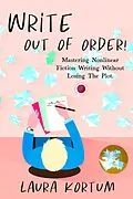 E-Book (epub) Write out of Order! Mastering Nonlinear Fiction Writing Without Losing the Plot (21st Century Author, #0) von Laura Kortum