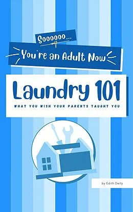 E-Book (epub) Soooooo... You're an Adult now: Laundry 101 von Edith Deity