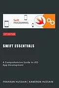 E-Book (epub) Swift Essentials: A Comprehensive Guide to iOS App Development Category von Kameron Hussain, Frahaan Hussain