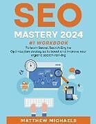 Couverture cartonnée SEO Mastery 2024 #1 Workbook to Learn Secret Search Engine Optimization Strategies to Boost and Improve Your Organic Search Ranking de Matthew Michaels