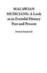 eBook (epub) MALAWIAN MUSICIANS: A Look at an Eventful History Past and Present de Patrick Simakweli