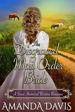 E-Book (epub) The Disgraced Mail Order Bride: Love-Inspired Sweet Historical Western Mail Order Bride Romance (Brides for the Chauncey Brothers, #2) von Amanda Davis