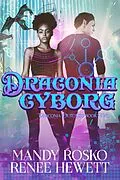 E-Book (epub) Draconia Cyborg (Draconia Outcasts, #2) von Renee Hewett, Mandy Rosko