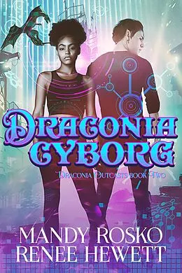 E-Book (epub) Draconia Cyborg (Draconia Outcasts, #2) von Renee Hewett, Mandy Rosko