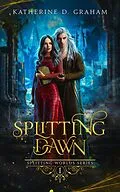 E-Book (epub) Splitting Dawn (Splitting Worlds Series, #1) von Katherine D. Graham