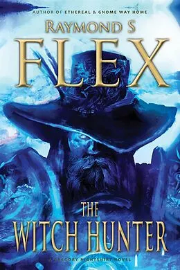 E-Book (epub) The Witch Hunter: A Gregory Nightshirt Novel von Raymond S Flex