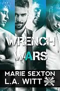 E-Book (epub) Wrench Wars: The Complete Collection von Marie Sexton, L. A. Witt
