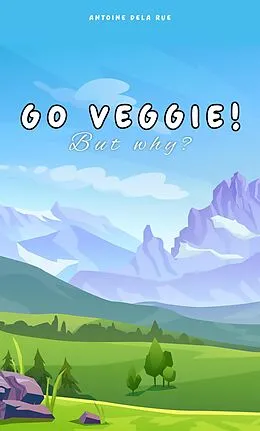 E-Book (epub) Go Veggie! - But Why? von Antoine Dela Rue