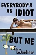 E-Book (epub) Everybody's An Idiot But Me von Adam LeJardiner