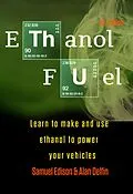 E-Book (epub) Ethanol Fuel Learn to Make and Use Ethanol to Power Your Vehicles von Samuel Edison, Alan Adrian Delfin-Cota