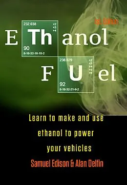 E-Book (epub) Ethanol Fuel Learn to Make and Use Ethanol to Power Your Vehicles von Samuel Edison, Alan Adrian Delfin-Cota