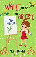 E-Book (epub) I Want To Be An Artist (HONEY BOOKS, #5) von S. Y. Turner