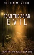 E-Book (epub) Fear the Asian Evil (Inspector Steve Morgan, #3) von Steven M. Moore
