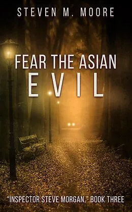 E-Book (epub) Fear the Asian Evil (Inspector Steve Morgan, #3) von Steven M. Moore