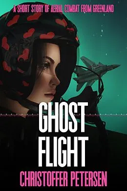 E-Book (epub) Ghost Flight (Greenland Full Throttle!, #3) von Christoffer Petersen